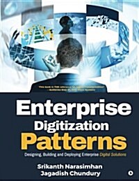 Enterprise Digitization Patterns: Designing, Building and Deploying Enterprise Digital Solutions (Paperback)