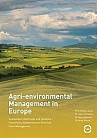 Agri-environmental Management in Europe : Sustainable Challenges and Solutions - From Policy Interventions to Practical Farm Management (Hardcover)