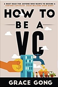How to Be a VC: Learn from Top Silicon Valley Investors about How They Become Vcs (Paperback)