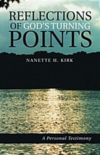 Reflections of Gods Turning Points: A Personal Testimony (Paperback)