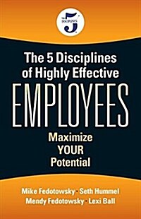 The 5 Disciplines of Highly Effective Employees: Maximize Your Potential (Paperback)