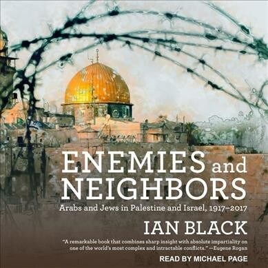 Enemies and Neighbors: Arabs and Jews in Palestine and Israel, 1917-2017 (MP3 CD)