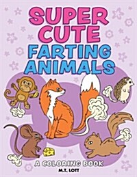 Super Cute Farting Animals Coloring Book (Paperback)