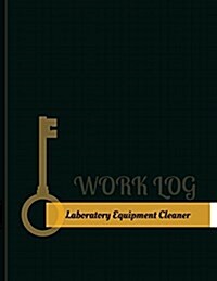 Laboratory Equipment Cleaner Work Log: Work Journal, Work Diary, Log - 131 Pages, 8.5 X 11 Inches (Paperback)