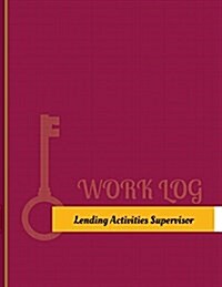 Lending Activities Supervisor Work Log: Work Journal, Work Diary, Log - 131 Pages, 8.5 X 11 Inches (Paperback)
