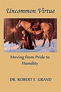 Uncommon Virtue: Moving from Pride to Humility (Paperback)