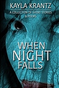 When Night Falls: A Collection of Short Stories and Poems (Paperback)