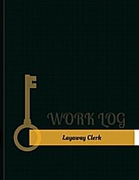 Layaway Clerk Work Log: Work Journal, Work Diary, Log - 131 Pages, 8.5 X 11 Inches (Paperback)