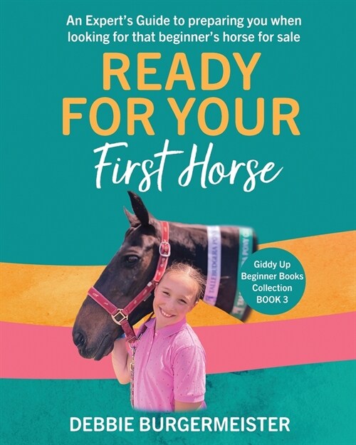 Ready For Your First Horse?: Giddy Up Beginner Books (3): An experts guide with essential cheat sheet summaries (Paperback)