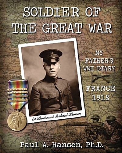 Soldier of the Great War: My Fathers Diary of 1918 in WW I in France (Paperback)