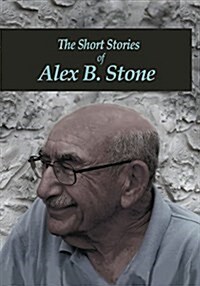 The Short Stories of Alex B. Stone (Paperback)