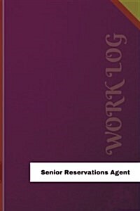 Senior Reservations Agent Work Log: Work Journal, Work Diary, Log - 126 Pages, 6 X 9 Inches (Paperback)