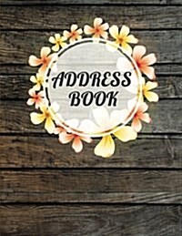 Address Book: Floral and Wood Plank - My Address Book Large Print(8.5x11) Alphabetical - For Record 300+ Contact, Addresses, Birthda (Paperback)