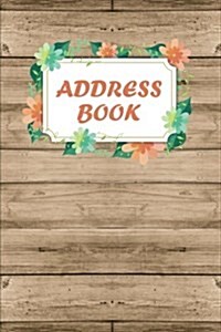 Address Book: Flower and Wooden Plank - 6x9 Inches Personalized Address Book Alphabetical 106 Pages Journal and Notebook: Personaliz (Paperback)