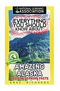 Everything You Should Know about Amazing Alaska (Paperback)