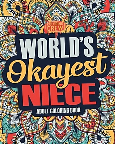 Worlds Okayest Niece: A Snarky, Irreverent & Funny Niece Coloring Book for Adults (Paperback)