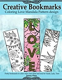 Creative Bookmarks: Coloring Love Mandala Pattern Design: : Pretty Bookmarks to Color: Relax Your Mind and Soul for Adult, Lady, Teen (Paperback)