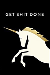 Get Shit Done: 18 Month Weekly & Monthly Planner, 2018-2019: Unicorn: Daily, Weekly, Monthly, January 2018 - June 2019 (Paperback)