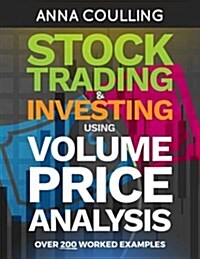 Stock Trading & Investing Using Volume Price Analysis: Over 200 Worked Examples (Paperback)