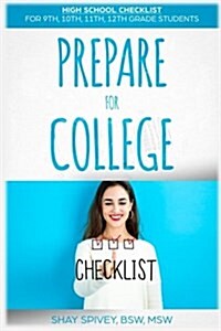 Prepare for College: High School Checklist for 9th, 10th, 11th, 12th Grade Students (Paperback)