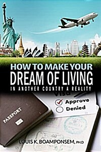 How to Make Your Dream of Living in Another Country a Reality (Paperback)