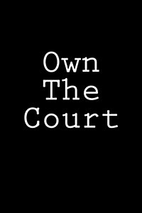 Own the Court: Notebook, 150 Lined Pages, Glossy Softcover, 6 X 9 (Paperback)