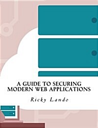A Guide to Securing Modern Web Applications (Paperback)