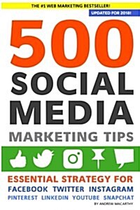 500 Social Media Marketing Tips: Essential Advice, Hints and Strategy for Business: Facebook, Twitter, Pinterest, Google+, Youtube, Instagram, Linkedi (Paperback)