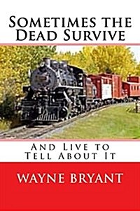 Sometimes the Dead Survive: And Live to Tell about It (Paperback)