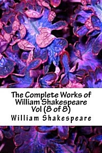 The Complete Works of William Shakespeare Vol (8 of 8) (Paperback)