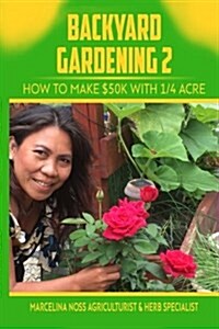 Backyard Gardening 2: How to Make $50k a Year with 1/4 Acre (Paperback)