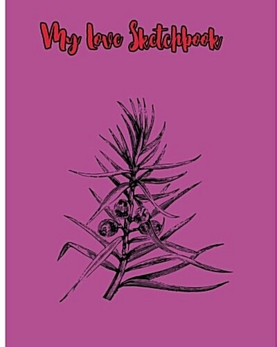 My Love Sketchbook: Sketchbook for All: Large 8 X 10 Blank, Unlined, 120 Pages (Paperback)