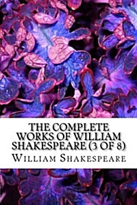 The Complete Works of William Shakespeare Vol (3 of 8) (Paperback)
