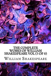 The Complete Works of William Shakespeare Vol (5 of 8) (Paperback)