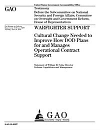 Warfighter Support: Cultural Change Needed to Improve How Dod Plans for and Manages Operational Contract Support (Paperback)