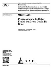 Medicare: Progress Made to Deter Fraud, But More Could Be Done (Paperback)