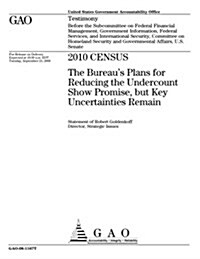 2010 Census: The Bureaus Plans for Reducing the Undercount Show Promise, But Key Uncertainties Remain (Paperback)