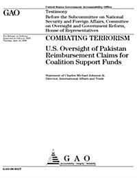 Combating Terrorism: U.S. Oversight of Pakistan Reimbursement Claims for Coalition Support Funds (Paperback)