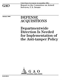 Defense Acquisitions: Departmentwide Direction Is Needed for Implementation of the Anti-Tamper Policy (Paperback)