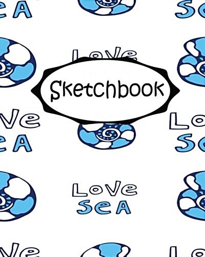 Sketchbook: Love Sea: Socute: 110 Pages of 8 X 10 Blank Paper for Drawing (Sketchbooks) (Paperback)