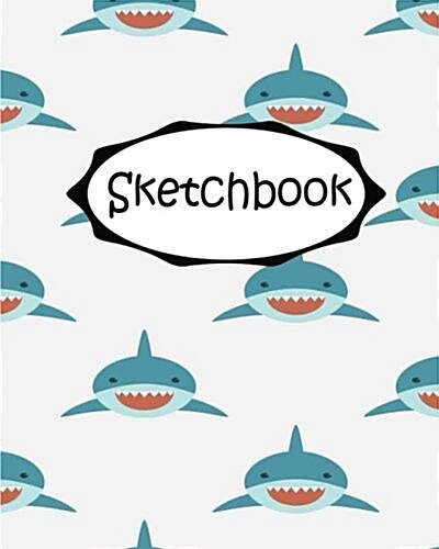 Sketchbook: Shark: 110 Pages of 8 x 10 Blank Paper for Drawing (Sketchbooks) (Paperback)