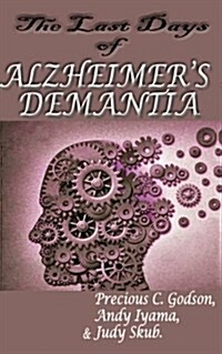 The Last Days of Alzheimers Dementia: Summary of Bredesen Protocol (Paperback)