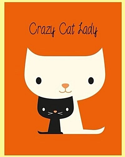 Crazy Cat Lady: Weekly Daily Monthly Organizer for Cat Lovers Cat Diary Organizer with Inspirational (8x10) 110 Pages (Paperback)