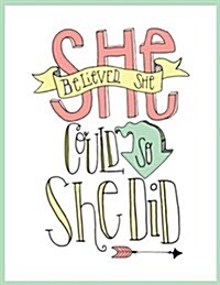 She Believed She Could So She Did: Female Empowerment Weekly Monthly Planner with To-Do Lists + Inspirational Quotes Notebook (Composition Book Journa (Paperback)
