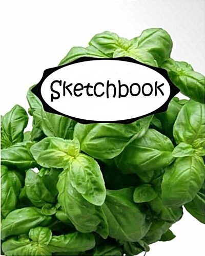 Sketchbook: Basil: 110 Pages of 8 x 10 Blank Paper for Drawing (Sketchbooks) (Paperback)
