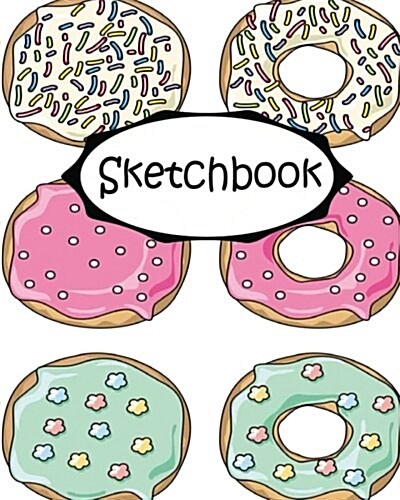 Sketchbook: Donuts 4: 110 Pages of 8 X 10 Blank Paper for Drawing (Sketchbooks) (Paperback)