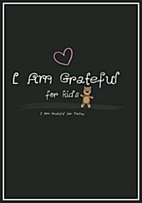 I Am Grateful for Kids: Gratitude Journal for Kids Diary Record Daily Writing Happiness Notebook Mindfulness Journaling I Am Thankful for Toda (Paperback)