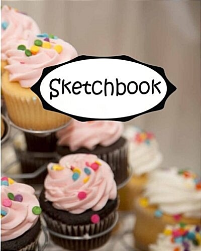 Sketchbook: Cupcake 3: 110 Pages of 8 X 10 Blank Paper for Drawing (Sketchbooks) (Paperback)