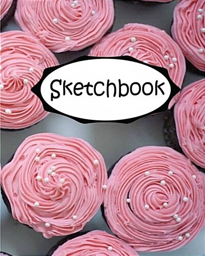 Sketchbook: Cupcake 4: 110 Pages of 8 x 10 Blank Paper for Drawing (Sketchbooks) (Paperback)