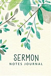 Sermon Notes Journal: Green Watercolor Leaves Personal Organize Notes and Motivations Write Record Remember and Reflect Scripture Notes & Ke (Paperback)